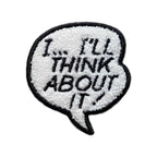I...I'll Think About It! Patch