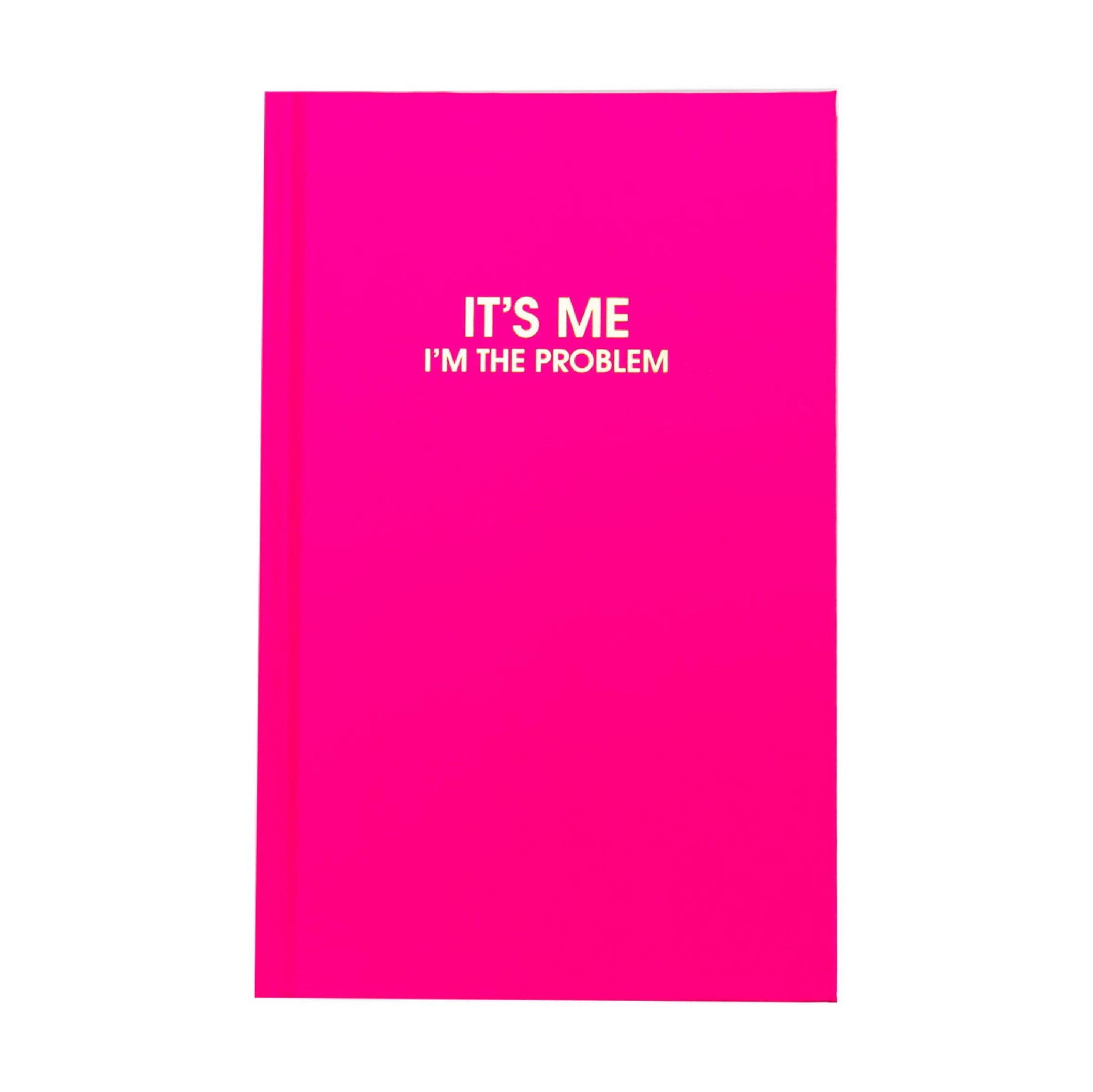 It's Me. I'm The Problem - Hardcover Journal